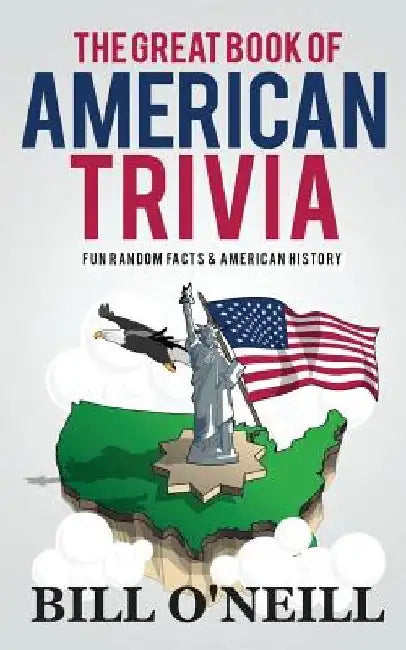 The Great Book of American Trivia: Fun Random Facts & American History by Bill O'Neill