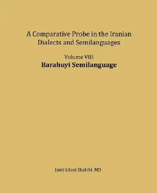 Barahuyi Semilanguage: A comparative Probe in The Iranian Dialects and Semi-languages by Jami Gilani Shakibi