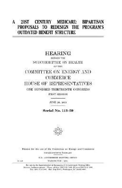 A 21st century Medicare: bipartisan proposals to redesign the program's outdated benefit structure by United States House of Representatives