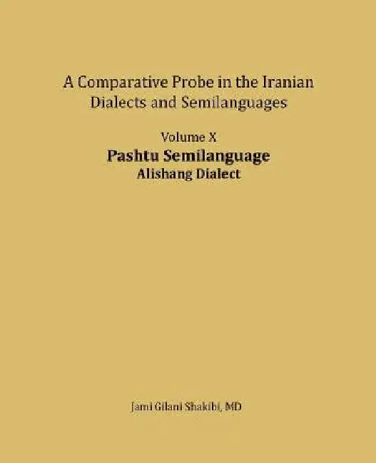 Pashtu Semilanguage, Alishang Dialect: A comparative Probe in The Iranian Dialects and Semi-langua by Jami Gilani Shakibi