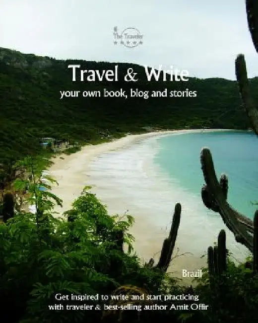 Travel & Write Your Own Book, Blog and Stories - Brazil: Get Inspired to Write and Start Practicing by Amit Offir