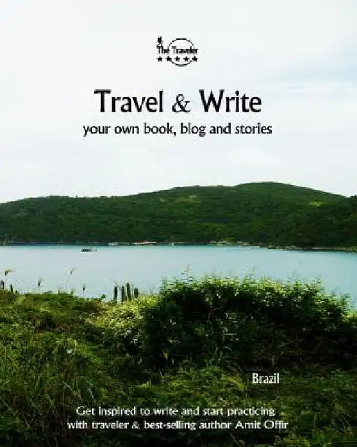 Travel & Write Your Own Book, Blog and Stories - Brazil: Get Inspired to Write and Start Practicing by Amit Offir