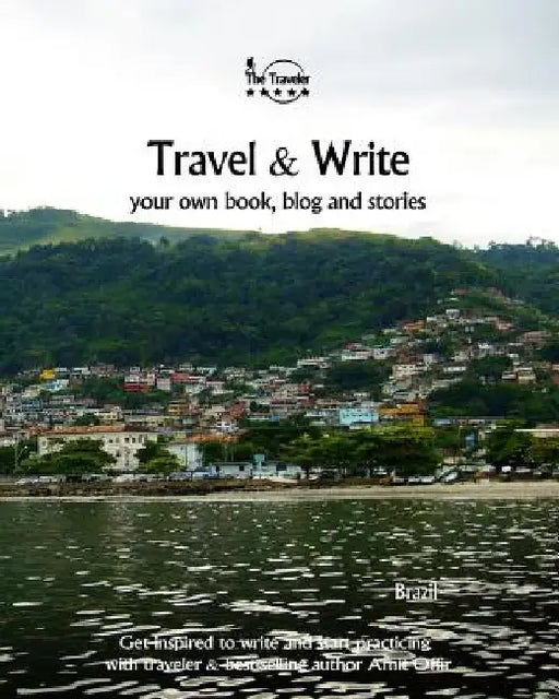 Travel & Write Your Own Book, Blog and Stories - Brazil: Get Inspired to Write and Start Practicing by Amit Offir