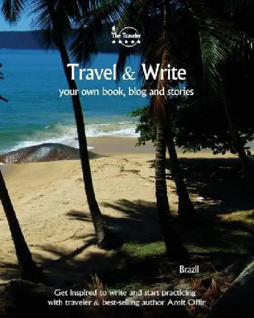 Travel & Write Your Own Book, Blog and Stories - Brazil: Get Inspired to Write and Start Practicing by Amit Offir