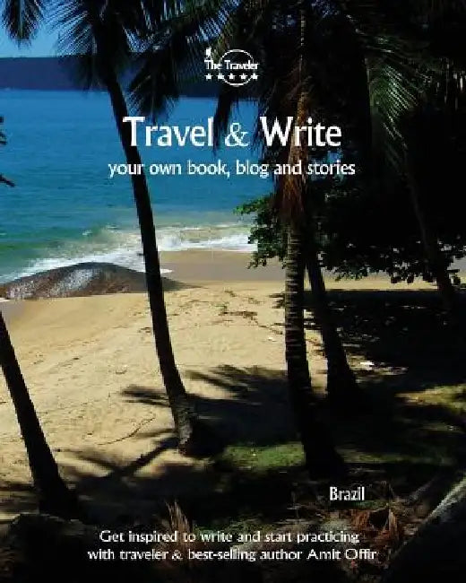 Travel & Write Your Own Book, Blog and Stories - Brazil: Get Inspired to Write and Start Practicing by Amit Offir