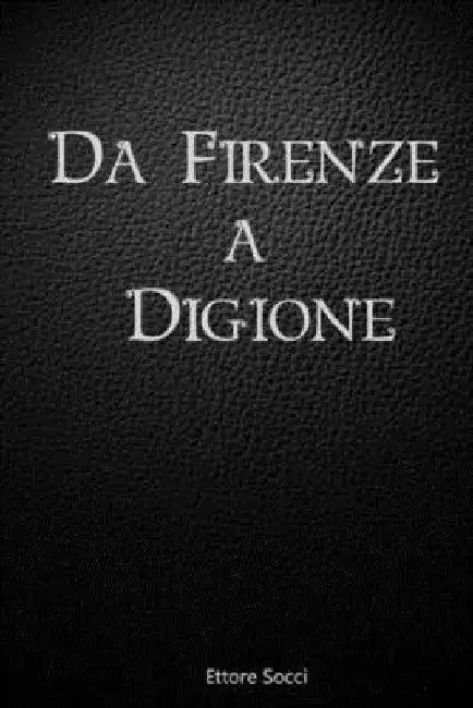 Da Firenze a Digione by Socci, Ettore