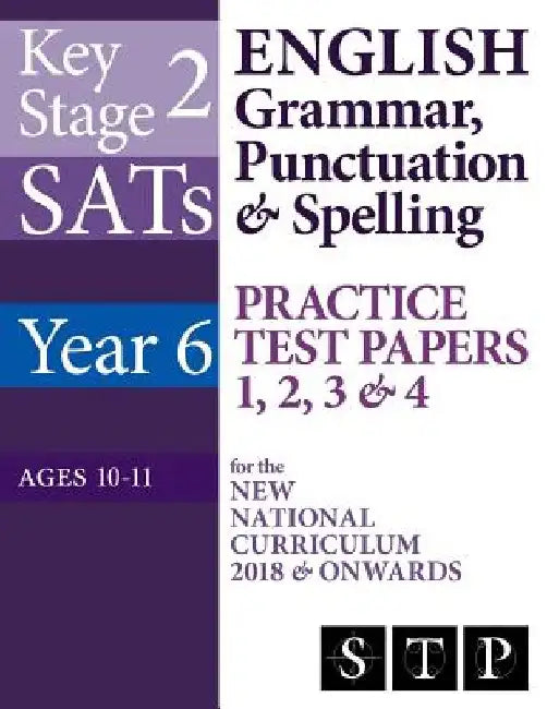 KS2 SATs English Grammar, Punctuation & Spelling Practice Test Papers 1, 2, 3 & 4 for the New National Curriculum 2018 & Onwards (Year 6: Ages 10-11) by Swot Tots Publishing Ltd