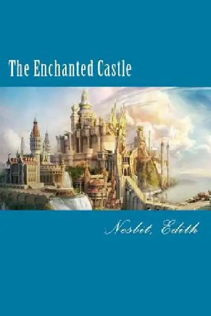 The Enchanted Castle by Edith Nesbit