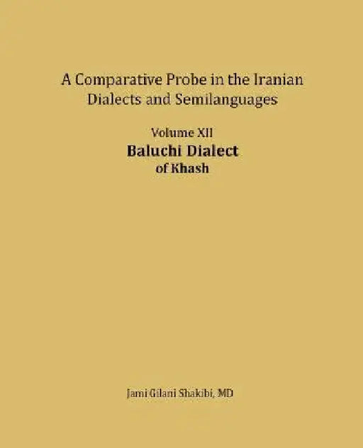 Baluchi Dialect: A comparative Probe in The Iranian Dialects and Semi-languages by Jami Gilani Shakibi