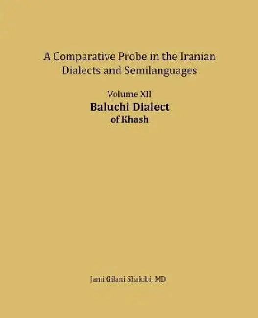 Baluchi Dialect: A comparative Probe in The Iranian Dialects and Semi-languages by Jami Gilani Shakibi