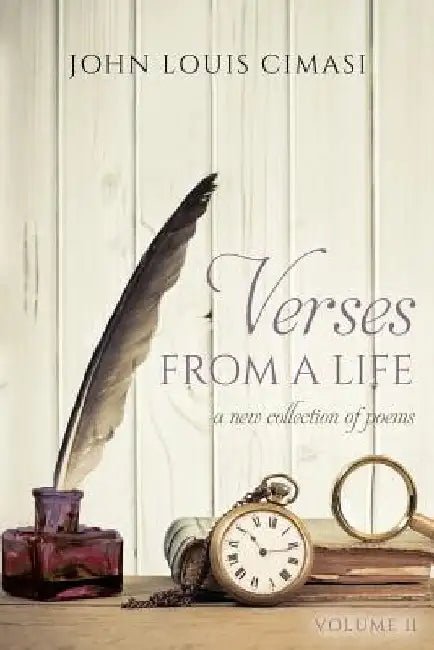 Verses From A Life: A New Collection of Poems by John Louis Cimasi