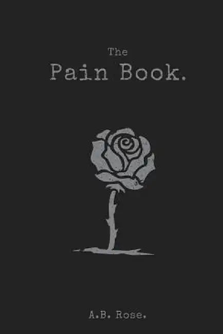 The Pain Book.: Black & White by Rose, A. B.