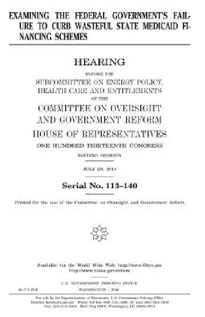 Examining the federal government's failure to curb wasteful state Medicaid financing schemes by United States House of Representatives