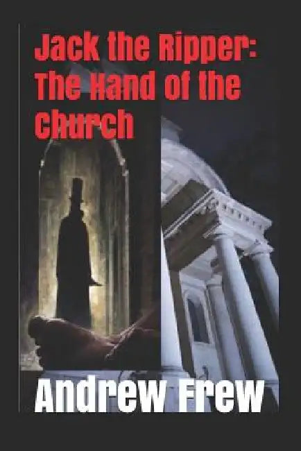 Jack the Ripper: The Hand of the Church: Illustrated by Andrew G. Frew