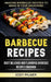 Barbecue Recipes: Most Delicious And Flavorful Barbeque Recipes Cookbook (Amazing Barbecue Recipes To Make in Your Backyard) by Will Mitchell