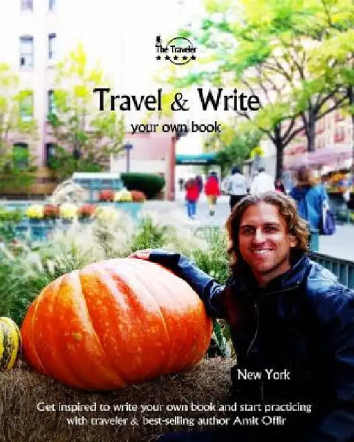 Travel & Write Your Own Book, Blog and Stories - New York: Get Inspired to Write and Start Practicing by Amit Offir