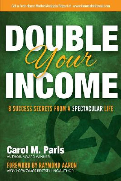 Double Your Income: 8 Success Secrets From a Spectacular Life by Carol M. Paris