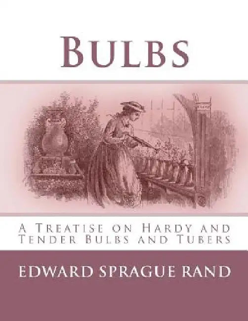 Bulbs: A Treatise on Hardy and Tender Bulbs and Tubers by Roger Chambers