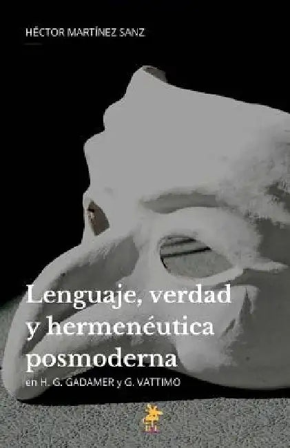 Lenguaje, verdad y hermenéutica posmoderna: H. G. Gadamer y G. Vattimo by Martínez Sanz, Héctor