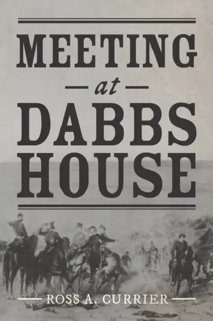 Meeting at Dabbs House by Ross a. Currier