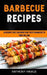 Barbecue Recipes: 40 Recipes That Can Bring True Taste Enhancers To Your Grilling by Anthony Hinkle