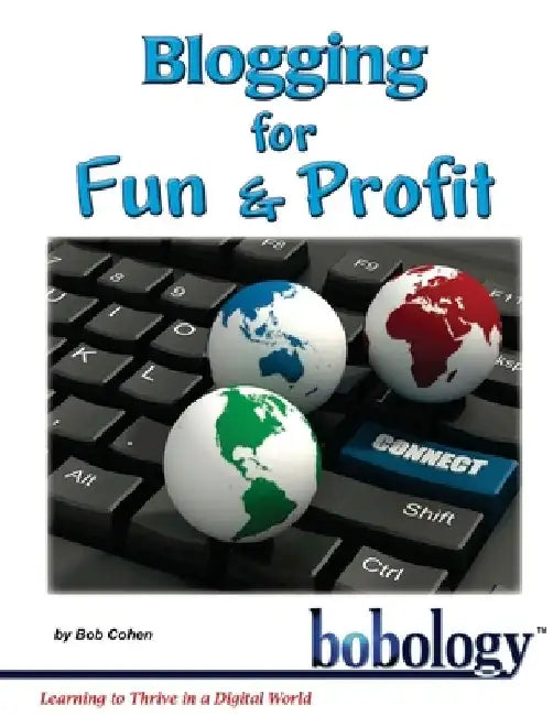 Blogging for Fun and Profit by Bob Cohen