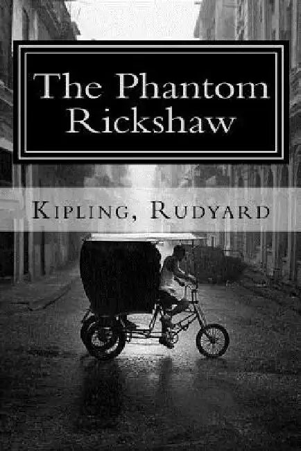 The Phantom Rickshaw: and Other Ghost Stories by Rudyard Kipling