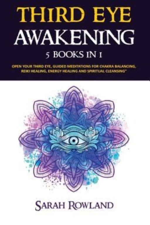 Third Eye Awakening: 5 in 1 Bundle: Open Your Third Eye Chakra, Expand Mind Power, Psychic Awarenes by Rowland, Sarah