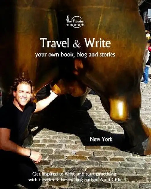 Travel & Write: Your Own Book, Blog and Stories - New York / Get Inspired to Write and Start Practicing by Amit Offir