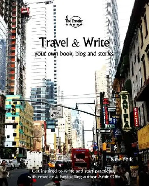 Travel & Write Your Own Book, Blog and Stories - New York: Get Inspired to Write and Start Practicing by Amit Offir