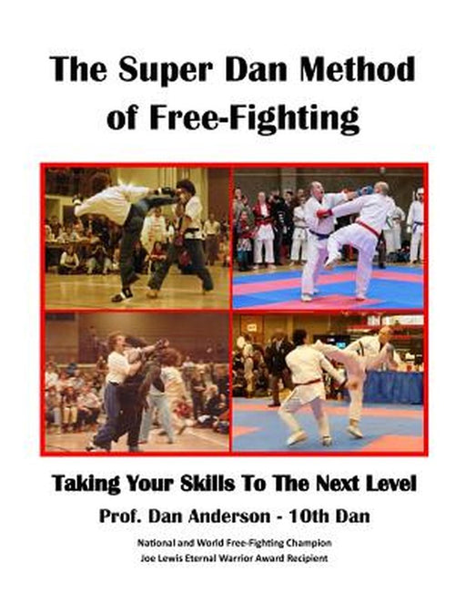 The Super Dan Method of Free-Fighting: Taking Your Skills to the Next Level by Anderson, Prof Dan