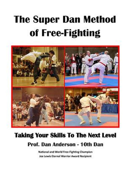 The Super Dan Method of Free-Fighting: Taking Your Skills to the Next Level by Anderson, Prof Dan