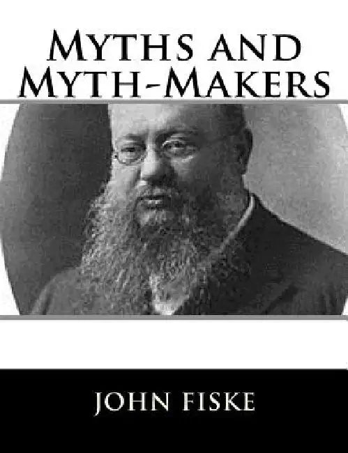 Myths and Myth-Makers by John Fiske