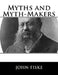 Myths and Myth-Makers by John Fiske
