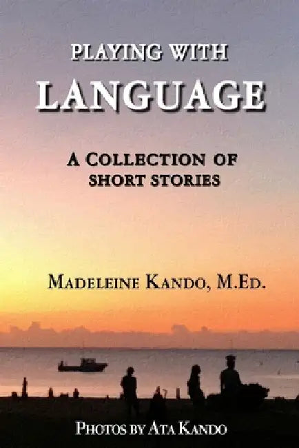Playing With Language: A Collection of Short Stories by Ata Kando