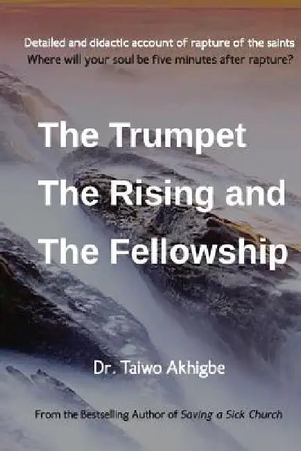 The Trumpet, the Rising and the Fellowship: The Trumpet, the Rising and the Fellowship by Taiwo Akhigbe