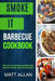 Smoke it: Barbecue Cookbook: Mouth Watering Barbecue Sauces Rubs And Marinades by Matt Allan