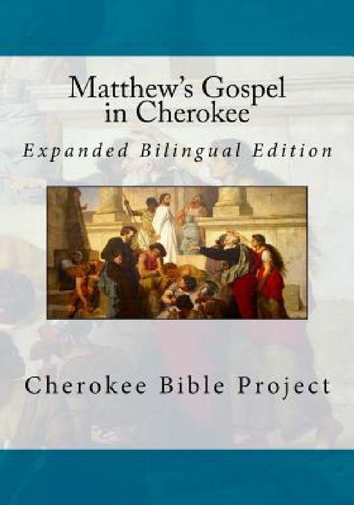 Matthew's Gospel in Cherokee: Expanded Bilingual Edition by Brian Wilkes