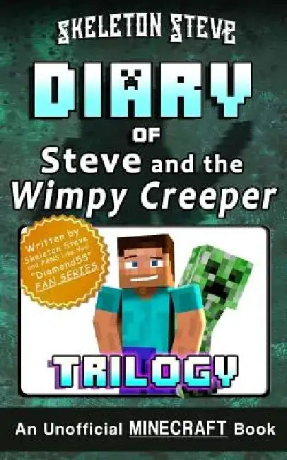 Diary of Minecraft Steve and the Wimpy Creeper Trilogy: Unofficial Minecraft Books for Kids, Teens, & Nerds - Adventure Fan Fiction Diary Series by Skeleton Steve