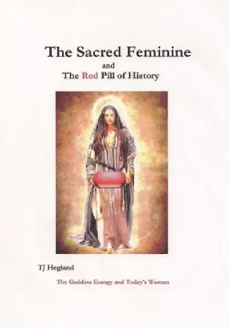 The Sacred Feminine by T. J. Hegland