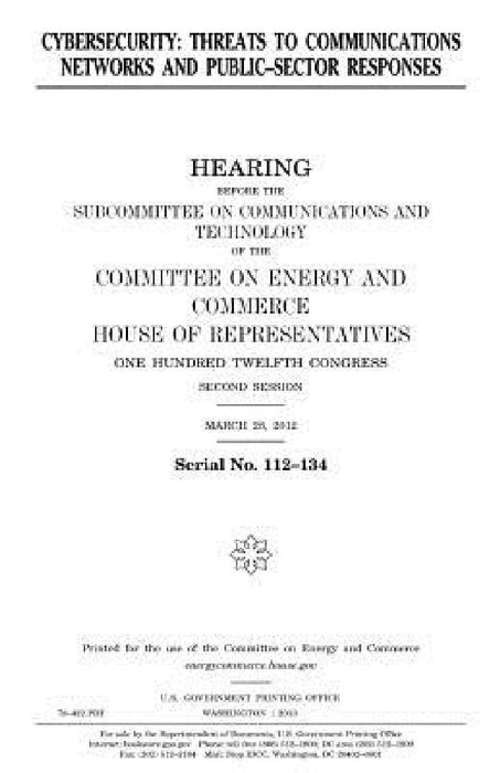 Cybersecurity: threats to communications networks and public-sector responses by United States House of Representatives