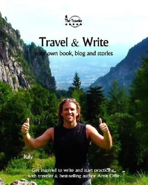 Travel & Write: Your Own Book, Blog and Stories - Italy - Get Inspired to Write and Start Practicing by Amit Offir