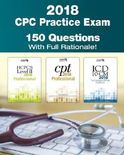 CPC Practice Exam 2018: Includes 150 practice questions, answers with full rationale, exam study guide and the official proctor-to-examinee instructio by Kristy L. Rodecker