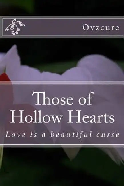 Those of Hollow Hearts: Love is a beautiful curse by Ovzcure