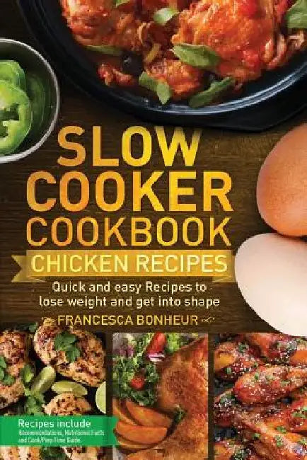 Slow cooker Cookbook: Quick and easy Chicken Recipes to lose weight and get into shape by Francesca Bonheur