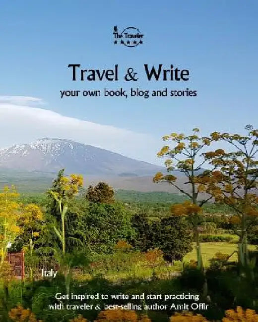 Travel & Write: Your Own Book, Blog and Stories - Italy - Get Inspired to Write and Start Practicing by Amit Offir