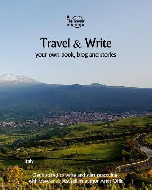 Travel & Write: Your Own Book, Blog and Stories - Italy - Get Inspired to Write and Start Practicing by Amit Offir