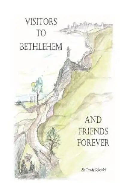 Visitors to Bethlehem: And Friends Forever by Candy Scheidel