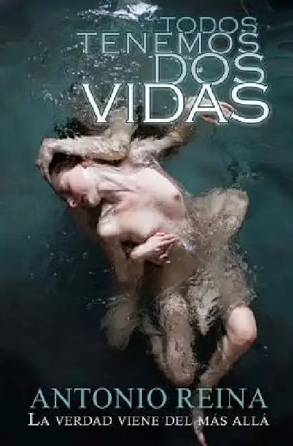 Todos tenemos dos vidas: La verdad viene del más allá by Salazar, Antonio Reina