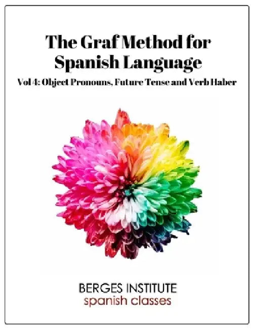 The Graf Method for Spanish Language, Vol 4: Object Pronouns, Future Tense and V by Vanessa Montilla